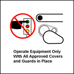 Operate Equipment Only With All Approved Covers and Guards in Place