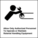 Allow Only Authorized Personnel To Operate Or Maintain Material Handling Equipment